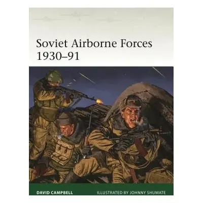 Soviet Airborne Forces 1930–91 - Campbell, David