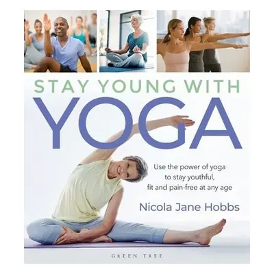 Stay Young With Yoga - Hobbs, Nicola Jane