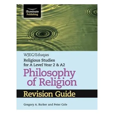 WJEC/Eduqas Religious Studies for A Level Year 2 a A2 - Philosophy of Religion Revision Guide - 