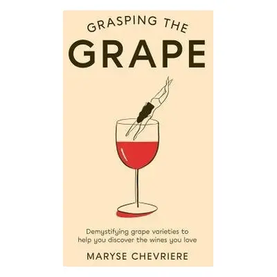 Grasping the Grape - Chevriere, Maryse