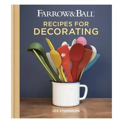 Farrow a Ball Recipes for Decorating - Studholme, Joa