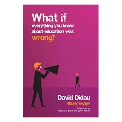 What if everything you knew about education was wrong? - Didau, David