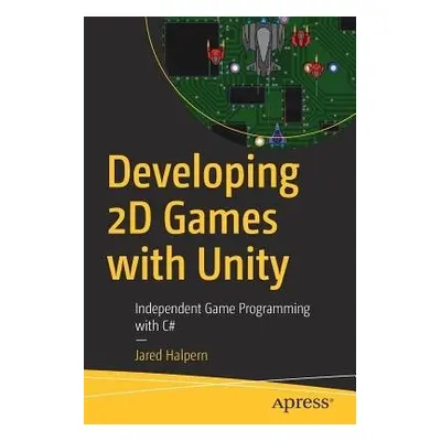 Developing 2D Games with Unity - Halpern, Jared