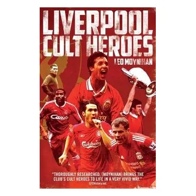 Liverpool FC Cult Heroes - Moynihan, Leo