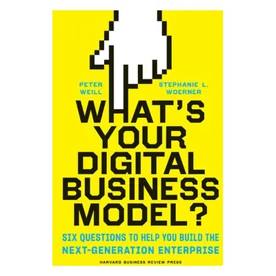 What's Your Digital Business Model? - Weill, Peter a Woerner, Stephanie