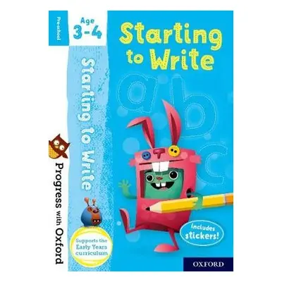 Progress with Oxford: Progress with Oxford: Starting to Write Age 3-4 - Prepare for School with 