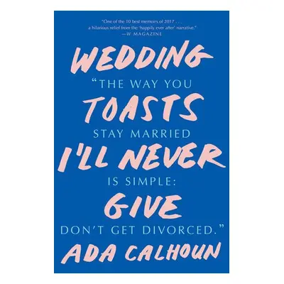 Wedding Toasts I'll Never Give - Calhoun, Ada