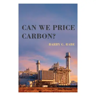 Can We Price Carbon? - Rabe, Barry G. (University of Michigan)