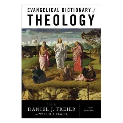 Evangelical Dictionary of Theology - Treier, Daniel J. a Elwell, Walter A.