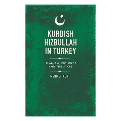 Kurdish Hizbullah in Turkey - Kurt, Mehmet