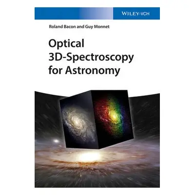 Optical 3D-Spectroscopy for Astronomy - Bacon, Roland (CNRS, Observatoire de Lyon) a Monnet, Guy