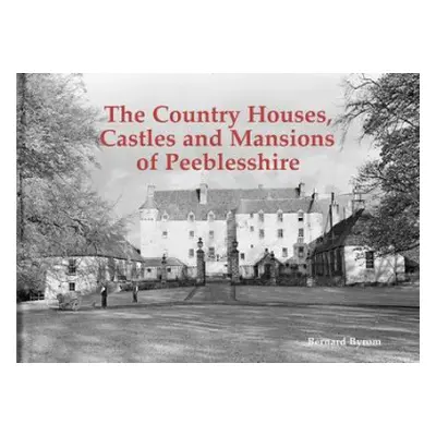 Country Houses, Castles and Mansions of Peeblesshire - Byrom, Bernard