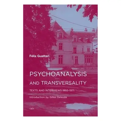 Psychoanalysis and Transversality - Guattari, Felix