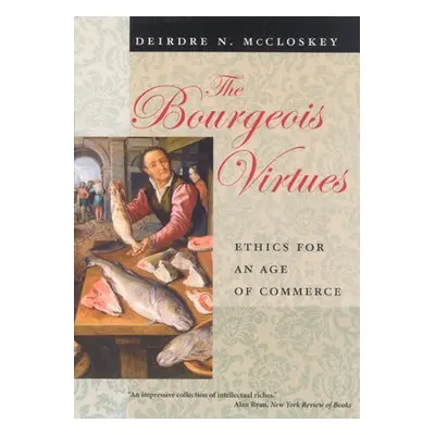 Bourgeois Virtues - Ethics for an Age of Commerce - Mccloskey, Deirdre N