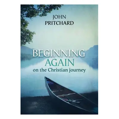 Beginning Again on the Christian Journey - Pritchard, John