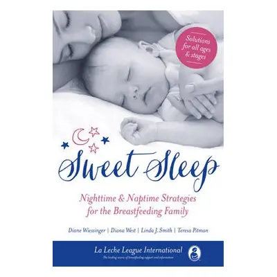 Sweet Sleep - La Leche League International a Wiessinger, Diane a Smith, Linda J. a West, Diana