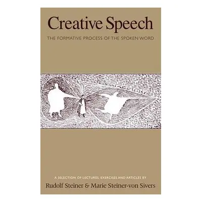 Creative Speech - Steiner, Rudolf a Steiner, Marie