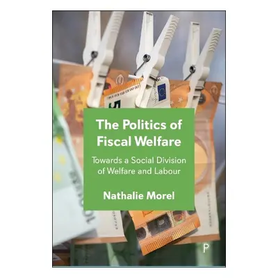 Politics of Fiscal Welfare - Morel, Nathalie (Sciences Po, France)