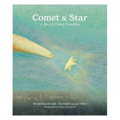 Comet a Star, a Story of Cosmic Friendship - Lee, Juck