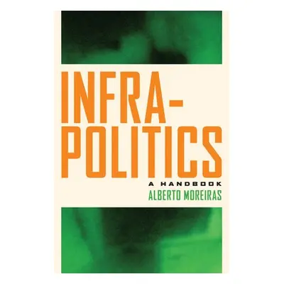 Infrapolitics - Moreiras, Alberto