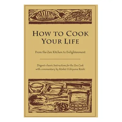 How to Cook Your Life - Dogen a Roshi, Kosho Uchiyama