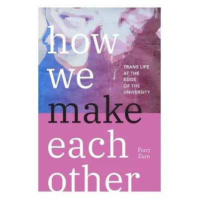 How We Make Each Other - Zurn, Perry