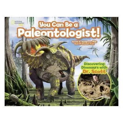 You Can Be a Paleontologist! - Sampson, Scott D. a National Geographic Kids