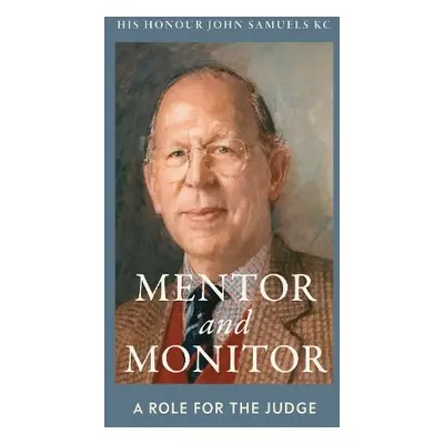 Mentor and Monitor - Samuels, His Honor John, KC