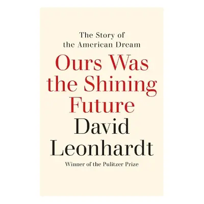 Ours Was the Shining Future - Leonhardt, David