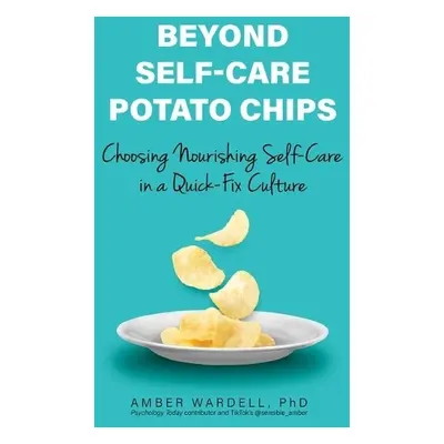 Beyond Self-Care Potato Chips - Wardell, Amber, PhD