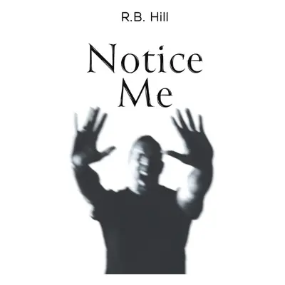 Notice Me - Hill, R.B.