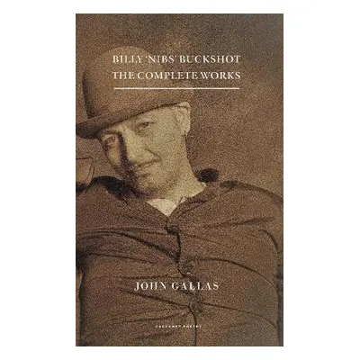 Billy ‘Nibs’ Buckshot: The Complete Works - Gallas, John