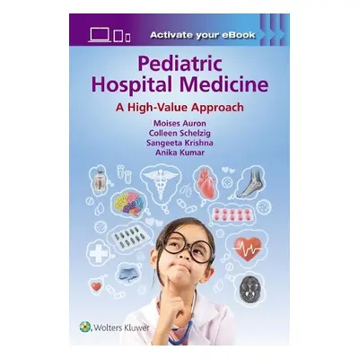 Pediatric Hospital Medicine - Auron, Moises a Schelzig, Colleen a Krishna, Sangeeta a Kumar, Ani