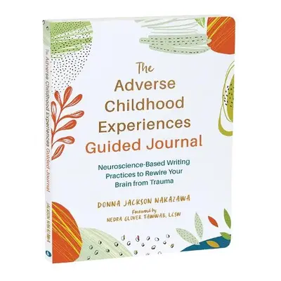 The Adverse Childhood Experiences Guided Journal - Nakazawa, Donna J.