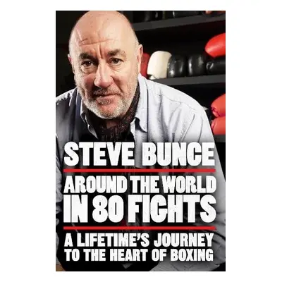 Around the World in 80 Fights - Bunce, Steve