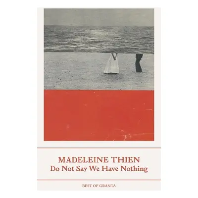 Do Not Say We Have Nothing - Thien, Madeleine