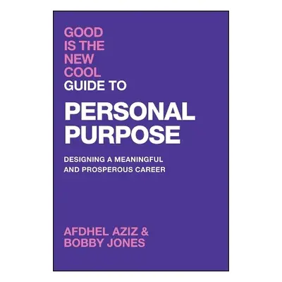 Good Is the New Cool Guide to Personal Purpose - Aziz, Afdhel a Jones, Bobby