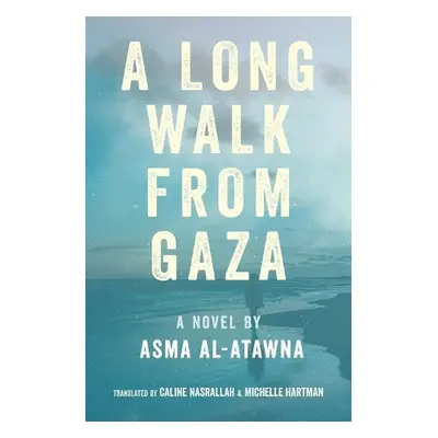 Long Walk from Gaza - Al Atawna, Asma