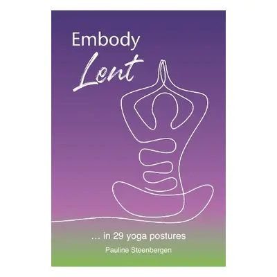 Embody Lent - Steenbergen, Pauline