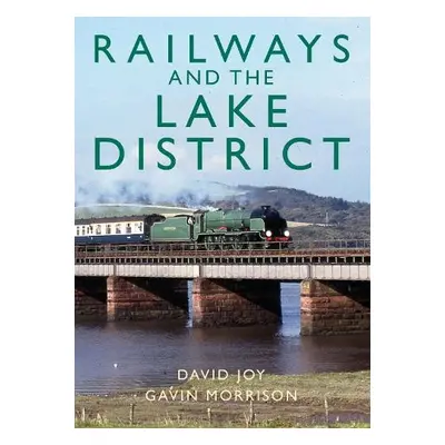 Railways and the Lake District - Joy, David