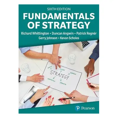 Fundamentals of Strategy - Whittington, Richard a Angwin, Duncan a Regner, Patrick a Johnson, Ge