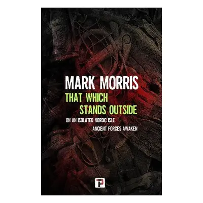 That Which Stands Outside - Morris, Mark