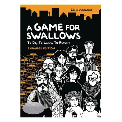 Game for Swallows: To Die, to Leave, to Return - Abirached, Zeina