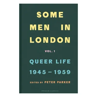 Some Men In London: Queer Life, 1945-1959 - Parker, Peter