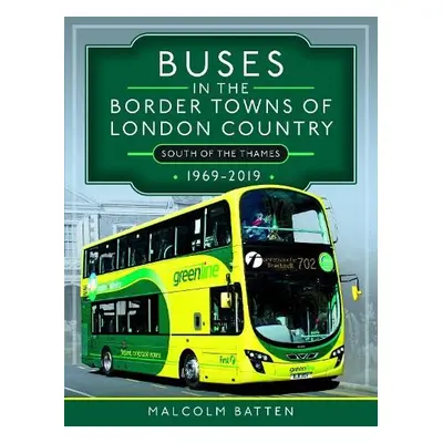 Buses in the Border Towns of London Country 1969-2019 (South of the Thames) - Batten, Malcolm