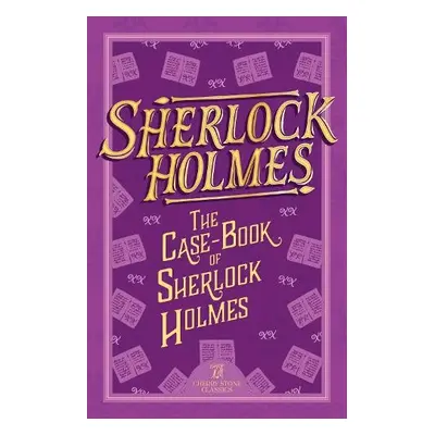 Sherlock Holmes: The Case-Book of Sherlock Holmes - Conan Doyle, Sir Arthur