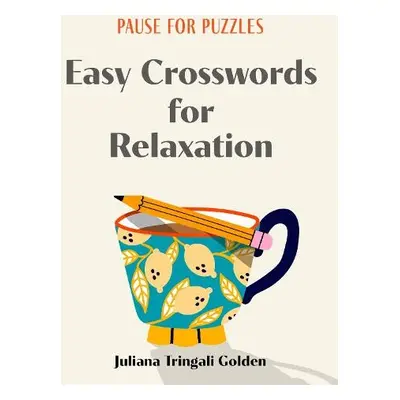 Pause for Puzzles: Easy Crosswords for Relaxation - Golden, Juliana Tringali