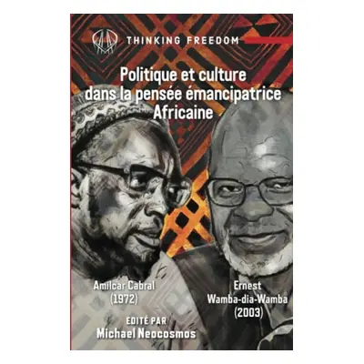 Politique et Culture dans la Pensee Emancipatrice Africaine - Neocosmos, Michael a Cabral, Amilc