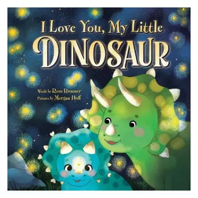 I Love You, My Little Dinosaur - Rossner, Rose