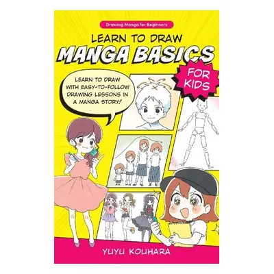 Learn to Draw Manga Basics for Kids - Kouhara, Yuyu